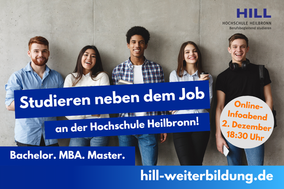 Das Plakat der HILL Hochschule Heilbronn zeigt eine Gruppe von Studierenden vor einer grauen Betonwand. Die Aufschrift lautet: "Studieren neben dem Job an der Hochschule Heilbronn! Bachelor. MBA. Master. Online-Infoabend 2. Dezember 18:30 Uhr." Die URL lautet hill-weiterbildung.de
