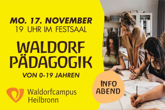 Das Plakatmotiv vom Waldorfcampus Heilbronn bewirbt einen Infoabend am Montag den 17. November um 19 Uhr im Festsaal. Der Titel lautet: "Waldorf Pädagogik von 0 - 19 Jahren". Rechts ist ein Foto von einem Klassenraum mit Schülerinnen und einer Lehrerin.